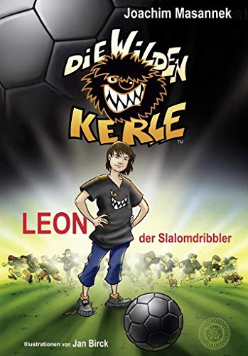 Die Wilden Kerle - Band 1: Leon, der Slalomdribbler: DWK - Die wilden Fußballkerle - Jetzt komplett farbig illustriert